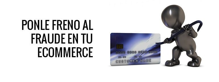 Ponle freno al fraude en tu ecommerce