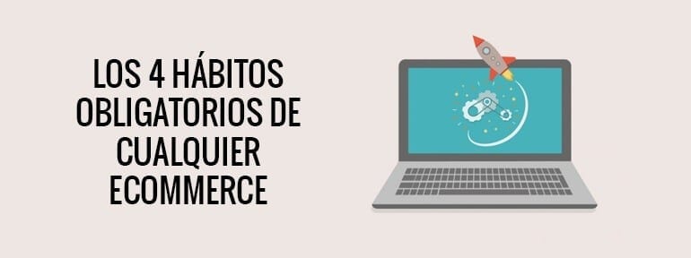 4 habitos obligatorios ecommerce