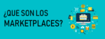¿Qué es un Marketplace? Todo lo que necesitas saber