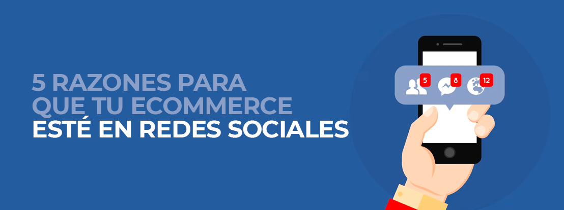 5 Razones Para Que Tu Ecommerce Esté En Redes Sociales