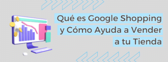 Qué Es Google Shopping Y Cómo Ayuda A Vender A Tu Tienda
