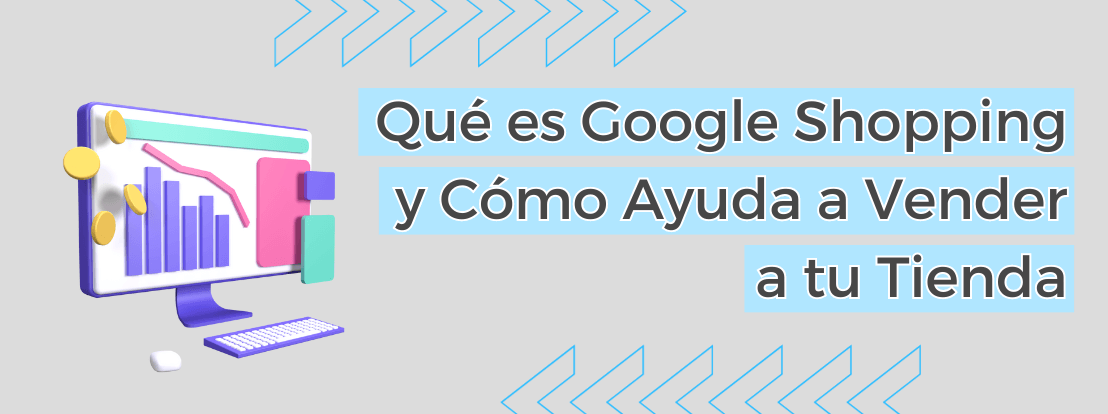 Qué Es Google Shopping Y Cómo Ayuda A Vender A Tu Tienda