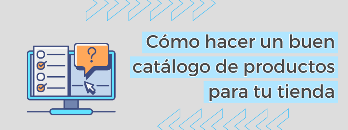 Cómo Hacer Un Buen Catálogo De Productos Para Tu Tienda