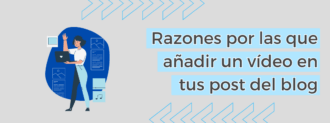 Razones Por Las Que Añadir Un Vídeo En Tus Post Del Blog
