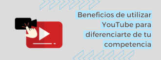 Beneficios De Utilizar Youtube Para Diferenciarte De Tu Competencia