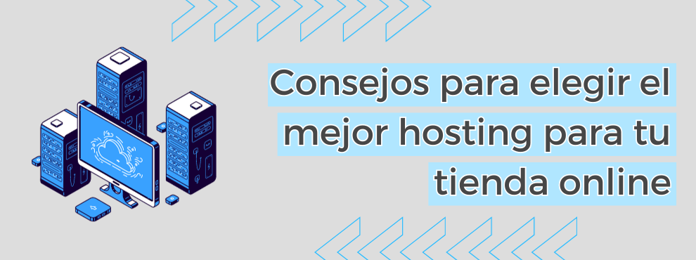 Consejos Para Elegir El Mejor Hosting Para Tu Tienda Online