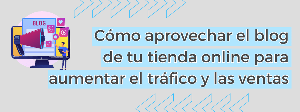 Como Apovechar El Blog De Tu Tienda Online Aumentar Ventas Y Trafico