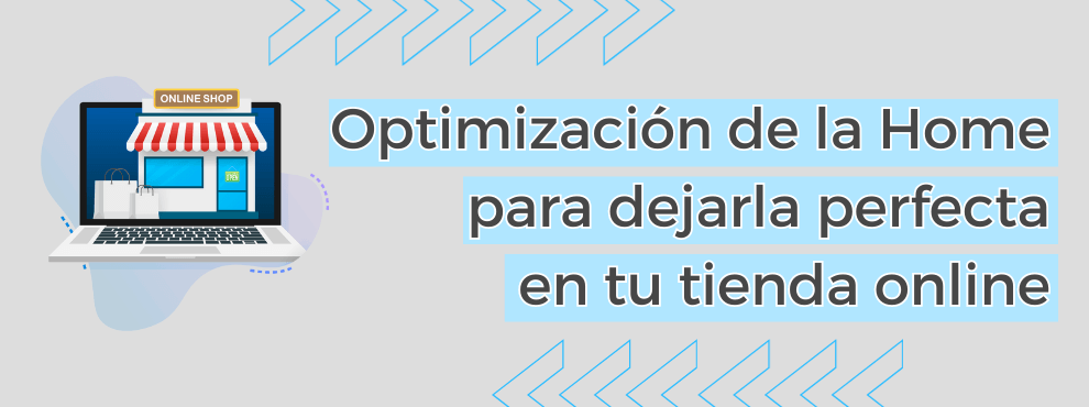 Optimizacion De La Home Para Dejarla Perfecta En Tu Tienda Online