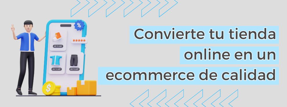 Convierte Tu Tienda Online En Un Ecommerce De Calidad