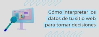 Cómo Interpretar Los Datos De Tu Sitio Web Para Tomar Decisiones