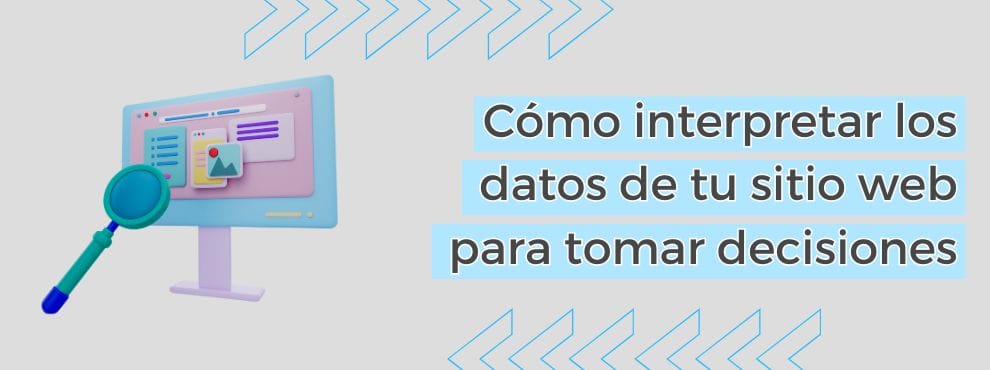 Cómo Interpretar Los Datos De Tu Sitio Web Para Tomar Decisiones