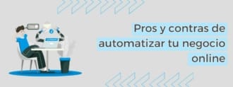 Pros Y Contras De Automatizar Tu Negocio Online