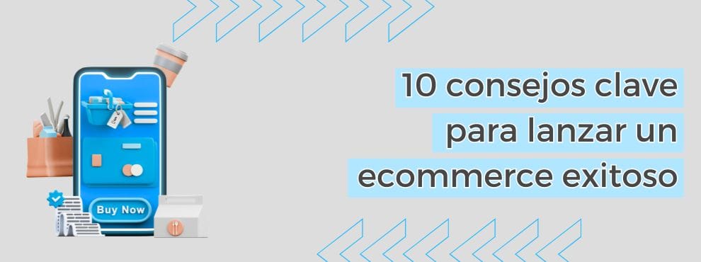 10 Consejos Clave Para Lanzar Un Ecommerce Exitoso