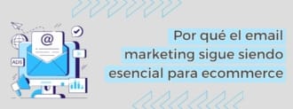Por Qué El Email Marketing Sigue Siendo Esencial Para Ecommerce