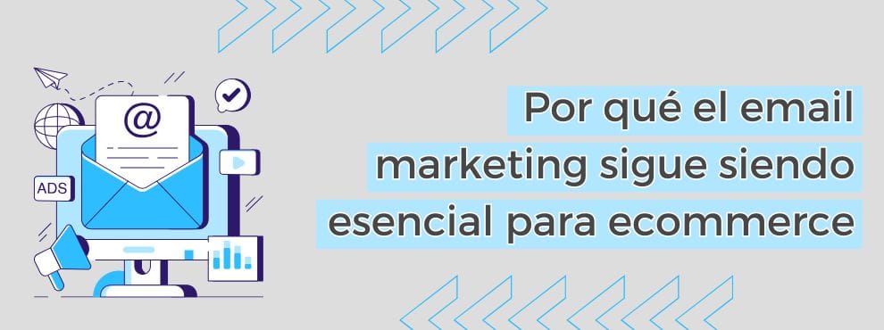 Por Qué El Email Marketing Sigue Siendo Esencial Para Ecommerce