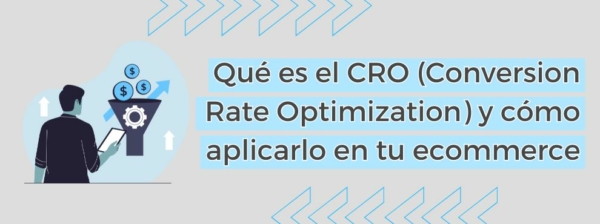Qué Es El Cro (conversion Rate Optimization) Y Cómo Aplicarlo En Tu Ecommerce