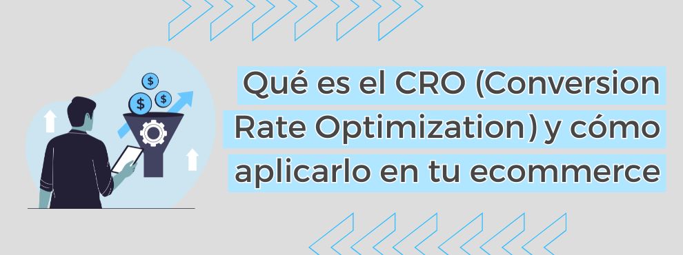 Qué Es El Cro (conversion Rate Optimization) Y Cómo Aplicarlo En Tu Ecommerce